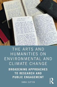 Cover image for The Arts and Humanities on Environmental and Climate Change: Broadening Approaches to Research and Public Engagement