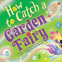 Cover image for How to Catch a Garden Fairy: A Springtime Adventure