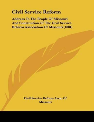 Civil Service Reform: Address to the People of Missouri and Constitution of the Civil Service Reform Association of Missouri (1881)