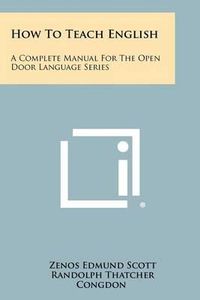 Cover image for How to Teach English: A Complete Manual for the Open Door Language Series