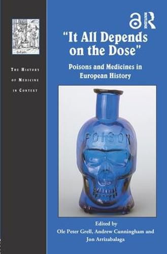 Cover image for It All Depends on the Dose: Poisons and Medicines in European History