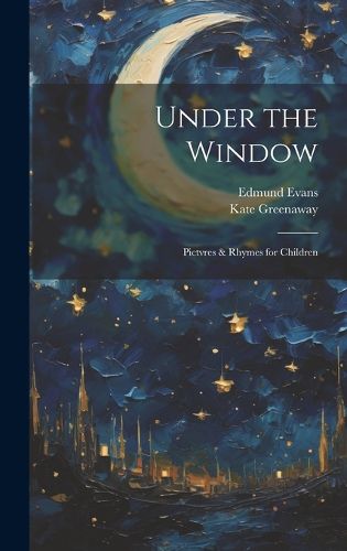 Under the Window; Pictvres & Rhymes for Children