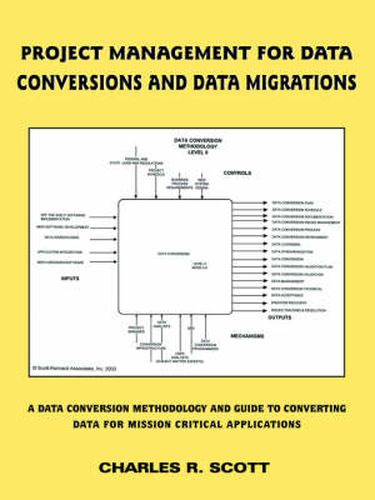 Cover image for Project Management for Data Conversions and DATA MIGRATIONS: A Data Conversion Methodology and Guide to Converting Data for Mission Critical Applications