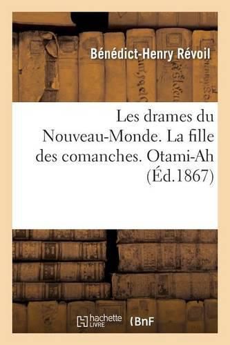 Les Drames Du Nouveau-Monde. La Fille Des Comanches. Otami-Ah