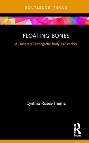 Cover image for Floating Bones: A Dancer's Tensegretic Body as Teacher