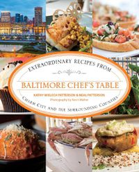 Cover image for Baltimore Chef's Table: Extraordinary Recipes From Charm City And The Surrounding Counties