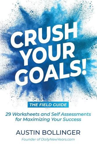 Cover image for Crush Your Goals! The Field Guide: 29 Worksheets and Self Assessments for Maximizing Your Success