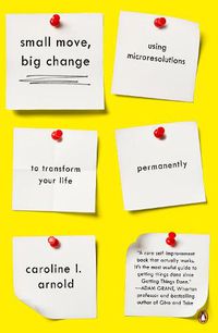 Cover image for Small Move, Big Change: Using Microresolutions to Transform Your Life Permanently