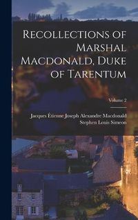 Cover image for Recollections of Marshal Macdonald, Duke of Tarentum; Volume 2