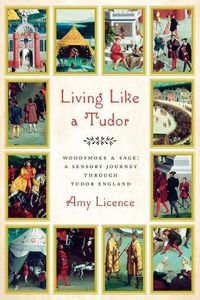 Cover image for Living Like a Tudor: Woodsmoke and Sage: A Sensory Journey Through Tudor England