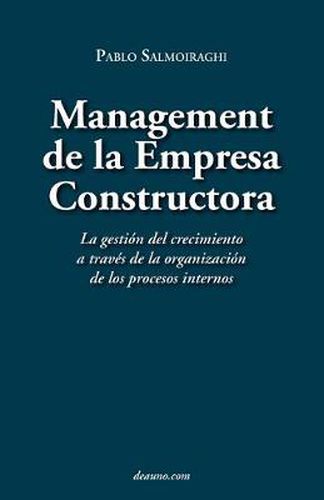 Cover image for Management de La Empresa Constructora: La Gestin del Crecimiento a Travs de La Organizacin de Los Procesos Internos