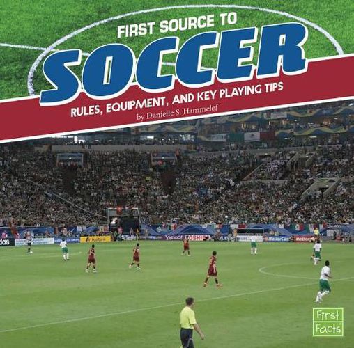 Cover image for First Source to Soccer: Rules, Equipment, and Key Playing Tips (First Sports Source)