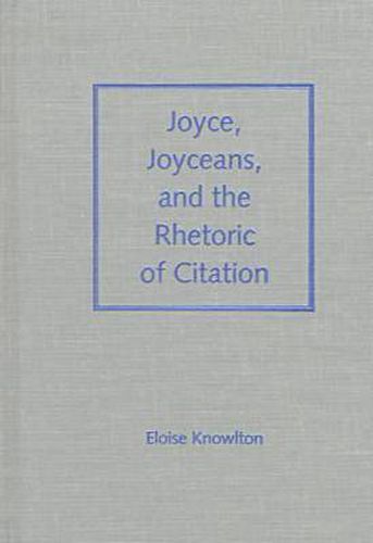 Cover image for Joyce, Joyceans and the Rhetoric of Citation