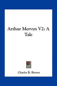 Cover image for Arthur Mervyn V2: A Tale