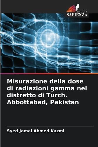 Cover image for Misurazione della dose di radiazioni gamma nel distretto di Turch. Abbottabad, Pakistan