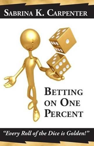 Cover image for Betting on One Percent: Every Roll of the Dice is Golden!