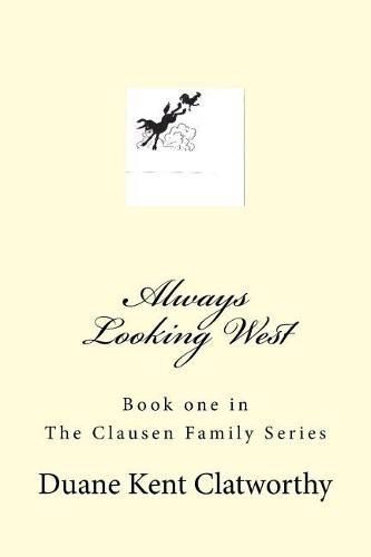 Cover image for Always Looking West: Book One in the Clausen Family Series