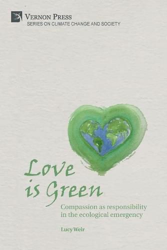 Cover image for Love is Green: Compassion as responsibility in the ecological emergency