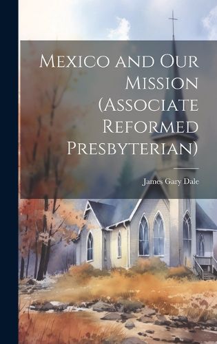 Cover image for Mexico and Our Mission (Associate Reformed Presbyterian)