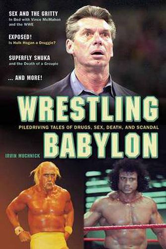 Wrestling Babylon: Piledriving Tales of Drugs, Sex, Death and Scandal