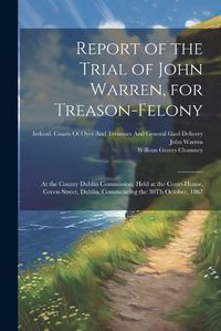 Cover image for Report of the Trial of John Warren, for Treason-Felony