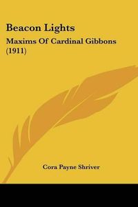 Cover image for Beacon Lights: Maxims of Cardinal Gibbons (1911)