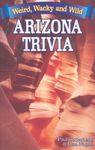 Cover image for Arizona Trivia: Weird, Wacky and Wild