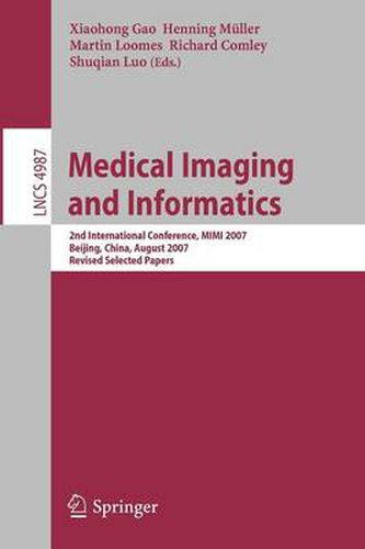 Medical Imaging and Informatics: Second International Conference, MIMI 2007, Beijing, China, August 14-16, 2007, Revised Selected papers