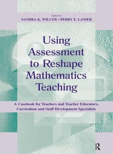 Cover image for Using Assessment To Reshape Mathematics Teaching: A Casebook for Teachers and Teacher Educators, Curriculum and Staff Development Specialists