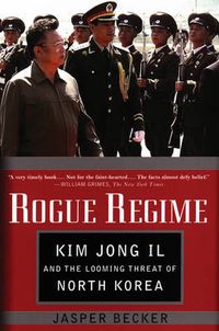 Cover image for Rogue Regime: Kim Jong Il and the Looming Threat of North Korea