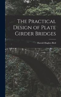 Cover image for The Practical Design of Plate Girder Bridges