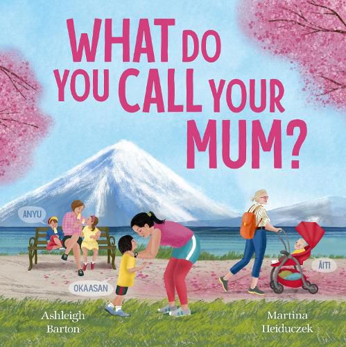 Cover image for What Do You Call Your Mum? A celebration of mums around the world from bestselling Australian duo, new in 2026
