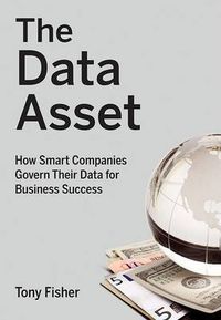 Cover image for The Data Asset: How Smart Companies Govern Their Data for Business Success