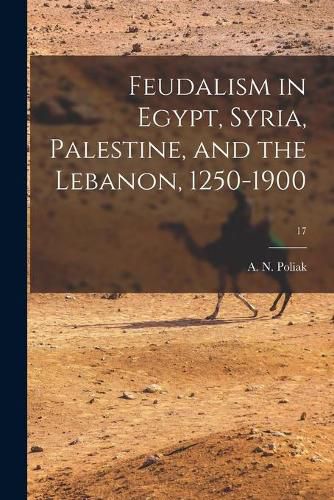 Cover image for Feudalism in Egypt, Syria, Palestine, and the Lebanon, 1250-1900; 17