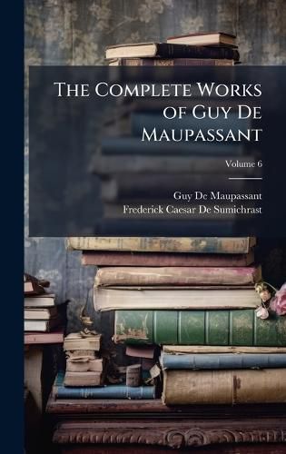 Cover image for The Complete Works of Guy De Maupassant