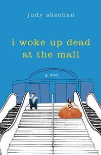 Cover image for I Woke Up Dead at the Mall