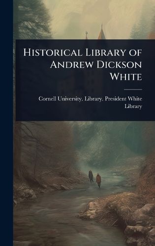 Cover image for Historical Library of Andrew Dickson White