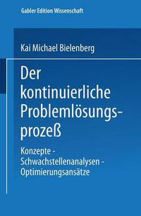 Cover image for Der Kontinuierliche Problemloesungsprozess: Konzepte -- Schwachstellenanalysen -- Optimierungsansatze