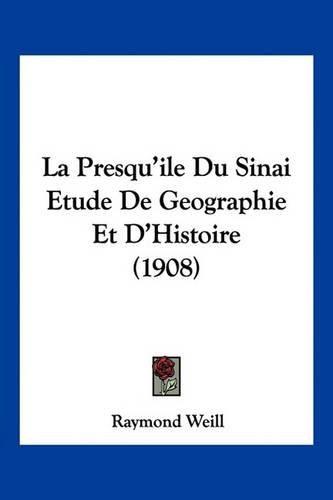 Cover image for La Presqu'ile Du Sinai Etude de Geographie Et D'Histoire (1908)