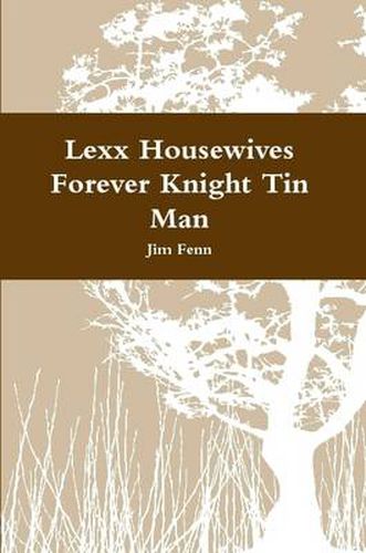 Lexx Housewives Forever Knight Tin Man