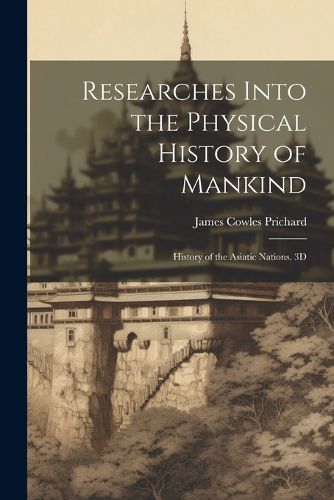 Cover image for Researches Into the Physical History of Mankind