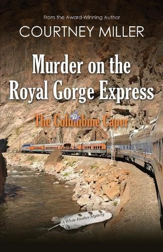 Cover image for Murder on the Royal Gorge Express, A Columbine Caper