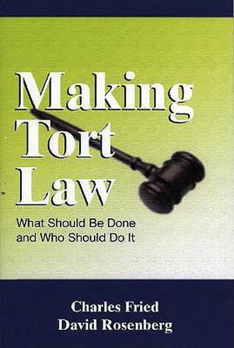 Making Tort Law: What Should be Done and Who Should Do it