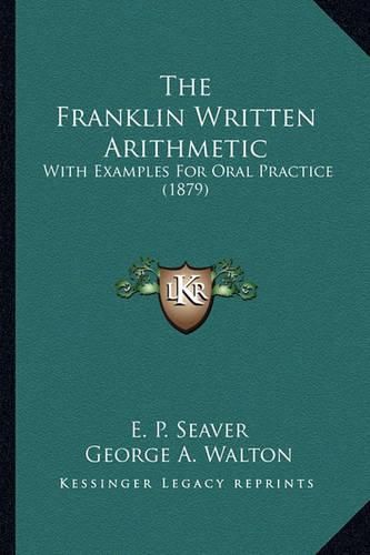 The Franklin Written Arithmetic: With Examples for Oral Practice (1879)