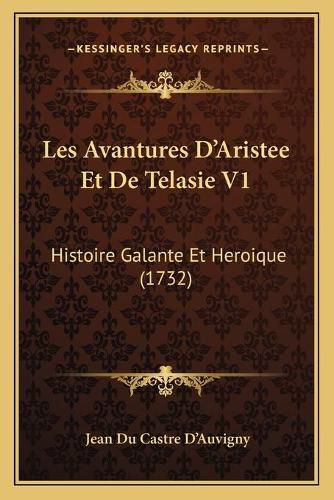 Cover image for Les Avantures D'Aristee Et de Telasie V1: Histoire Galante Et Heroique (1732)