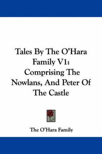 Cover image for Tales by the O'Hara Family V1: Comprising the Nowlans, and Peter of the Castle