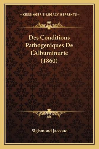 Des Conditions Pathogeniques de L'Albuminurie (1860)