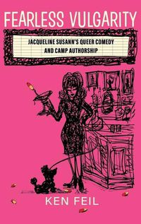 Cover image for Fearless Vulgarity: Jacqueline Susann's Queer Comedy and Camp Authorship
