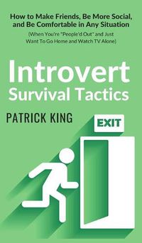 Cover image for Introvert Survival Tactics: How to Make Friends, Be More Social, and Be Comfortable In Any Situation (When You're People'd Out and Just Want to Go Home and Watch TV Alone)