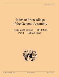 Cover image for Index to proceedings of the General Assembly: sixty-ninth session - 2014/2015, Part I: Subject index